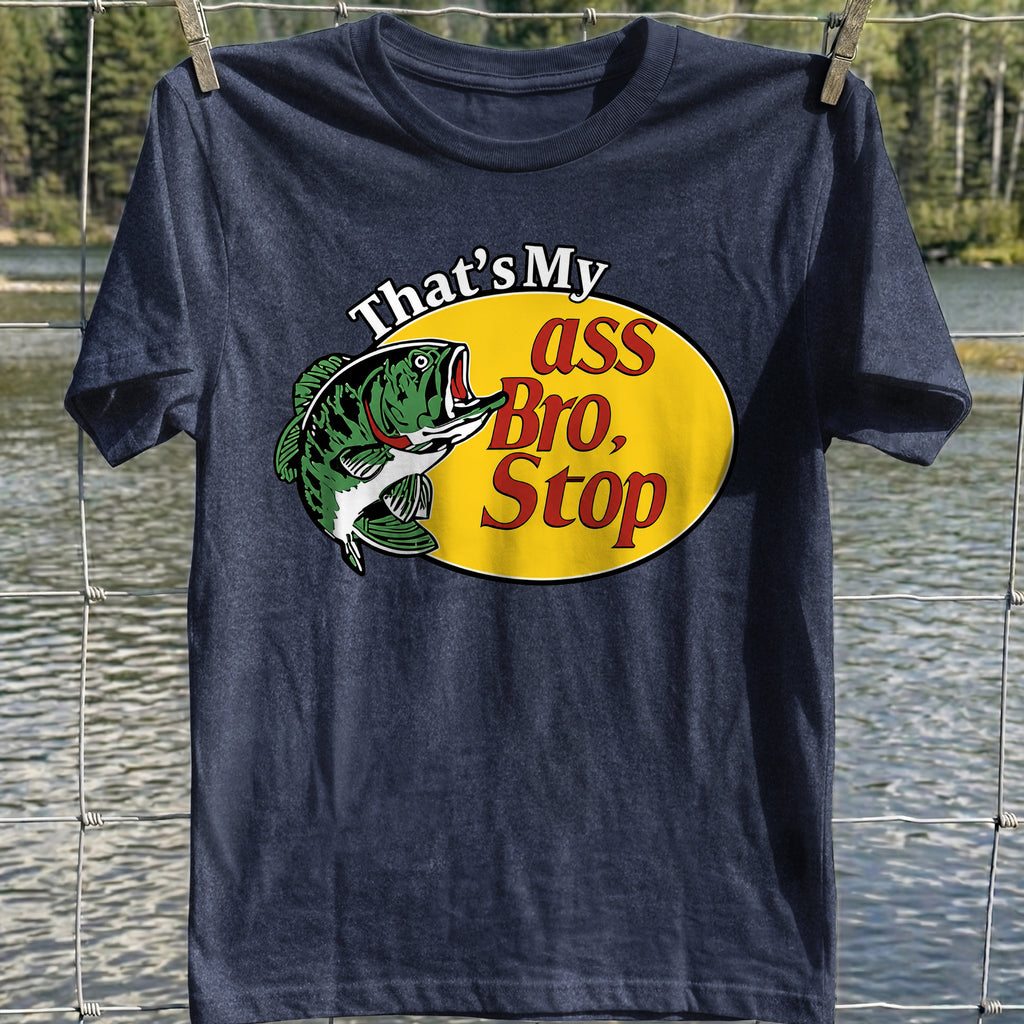 That's My Ass Bro T-Shirt