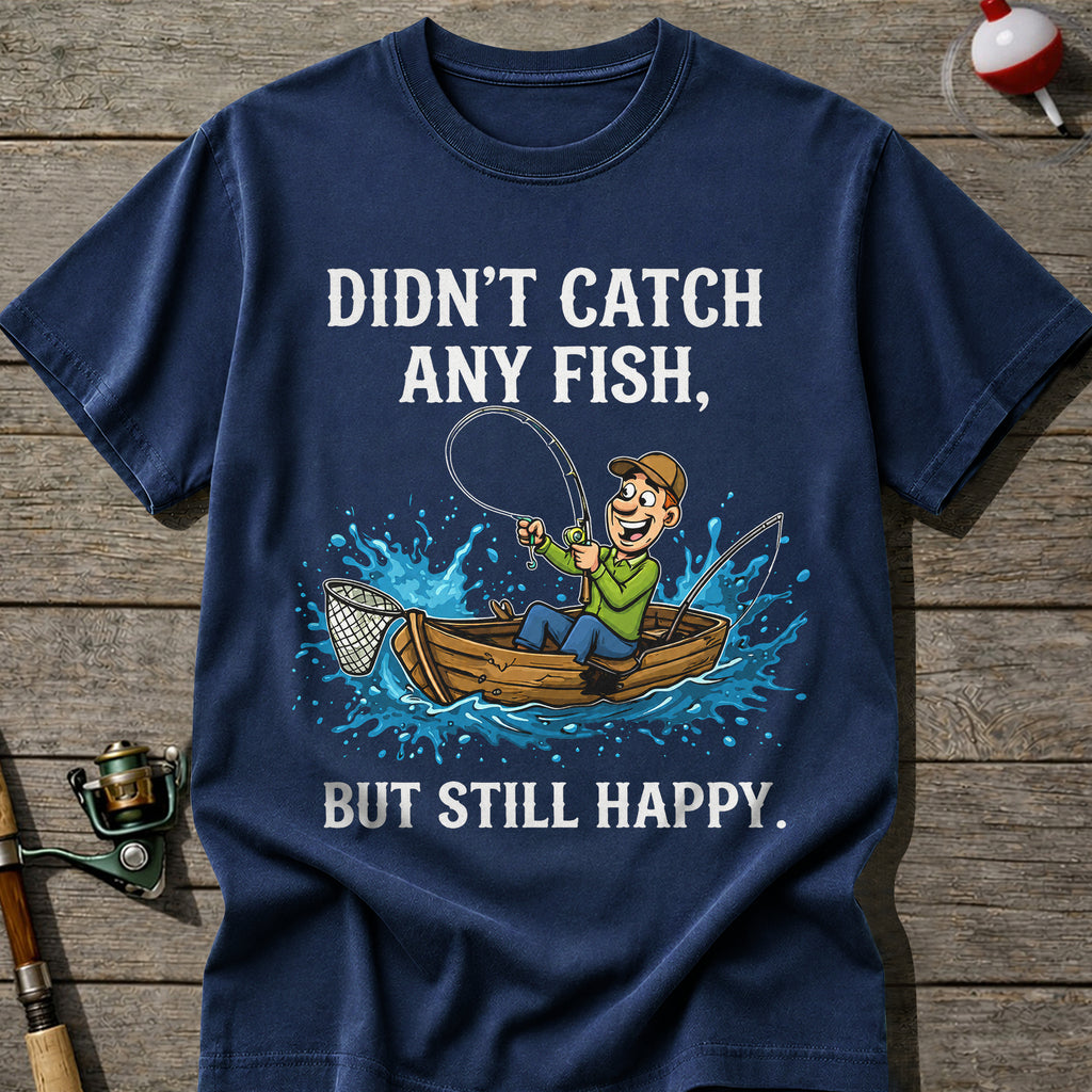 Didn’T Catch Any Fish Still Happy T-Shirt
