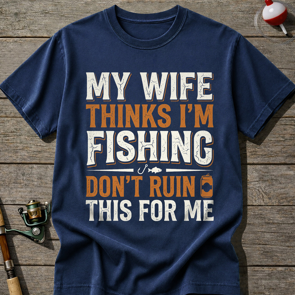 Im Fishing Dont Ruin This T-Shirt