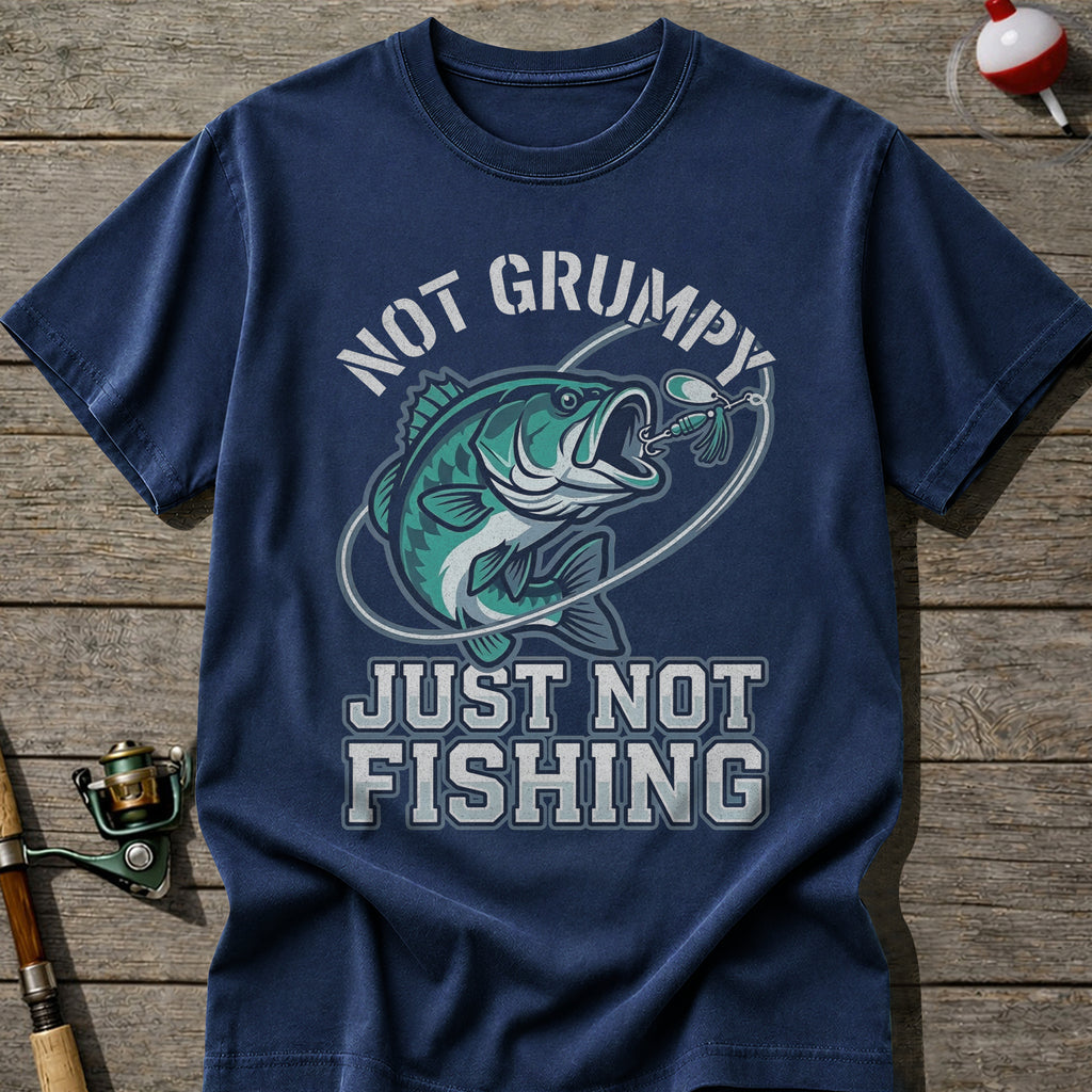 Not Grumpy Just Not Fishing T-Shirt