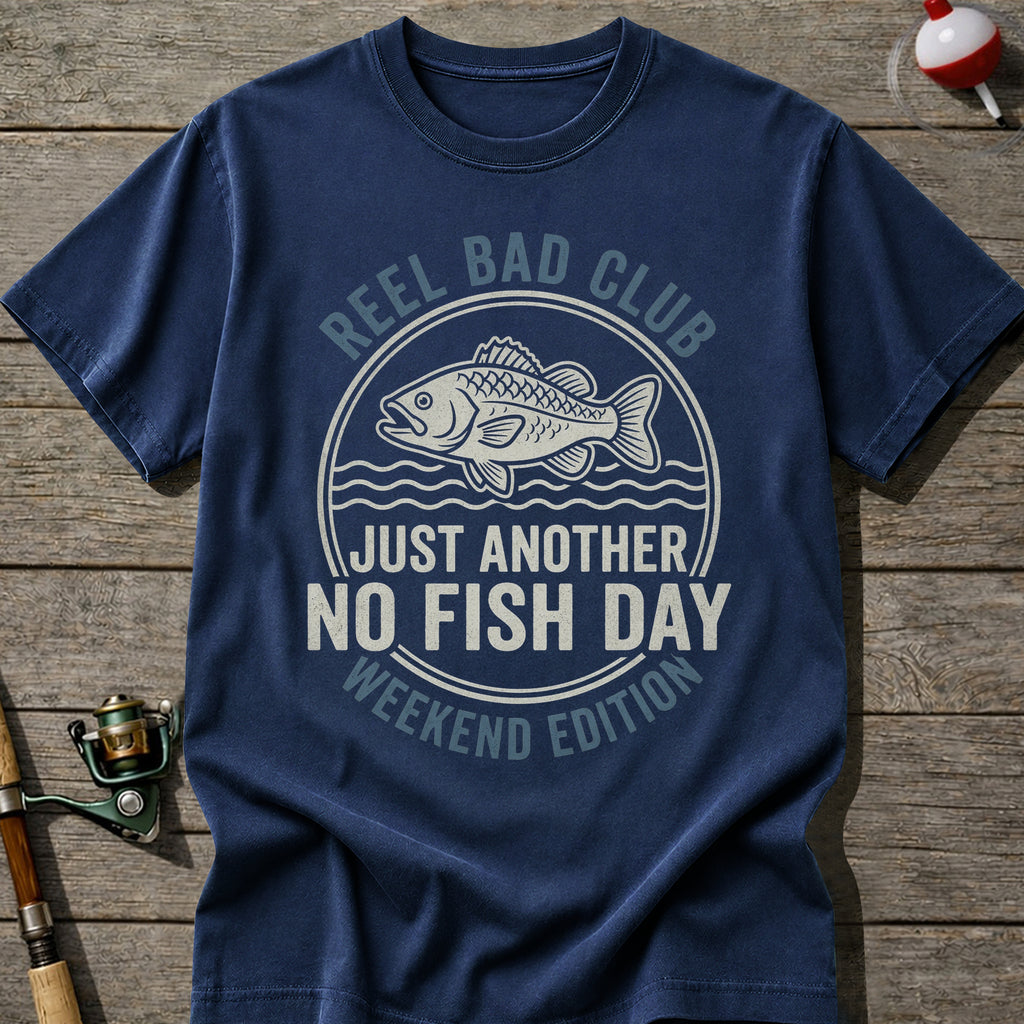 Reel Bad Club No Fish Day T-Shirt