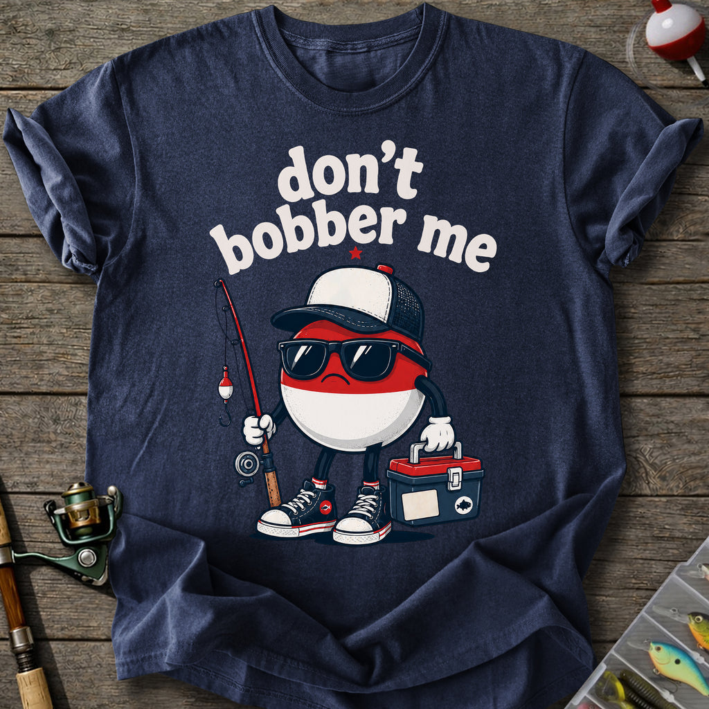 Don't Bobber Me T-shirt
