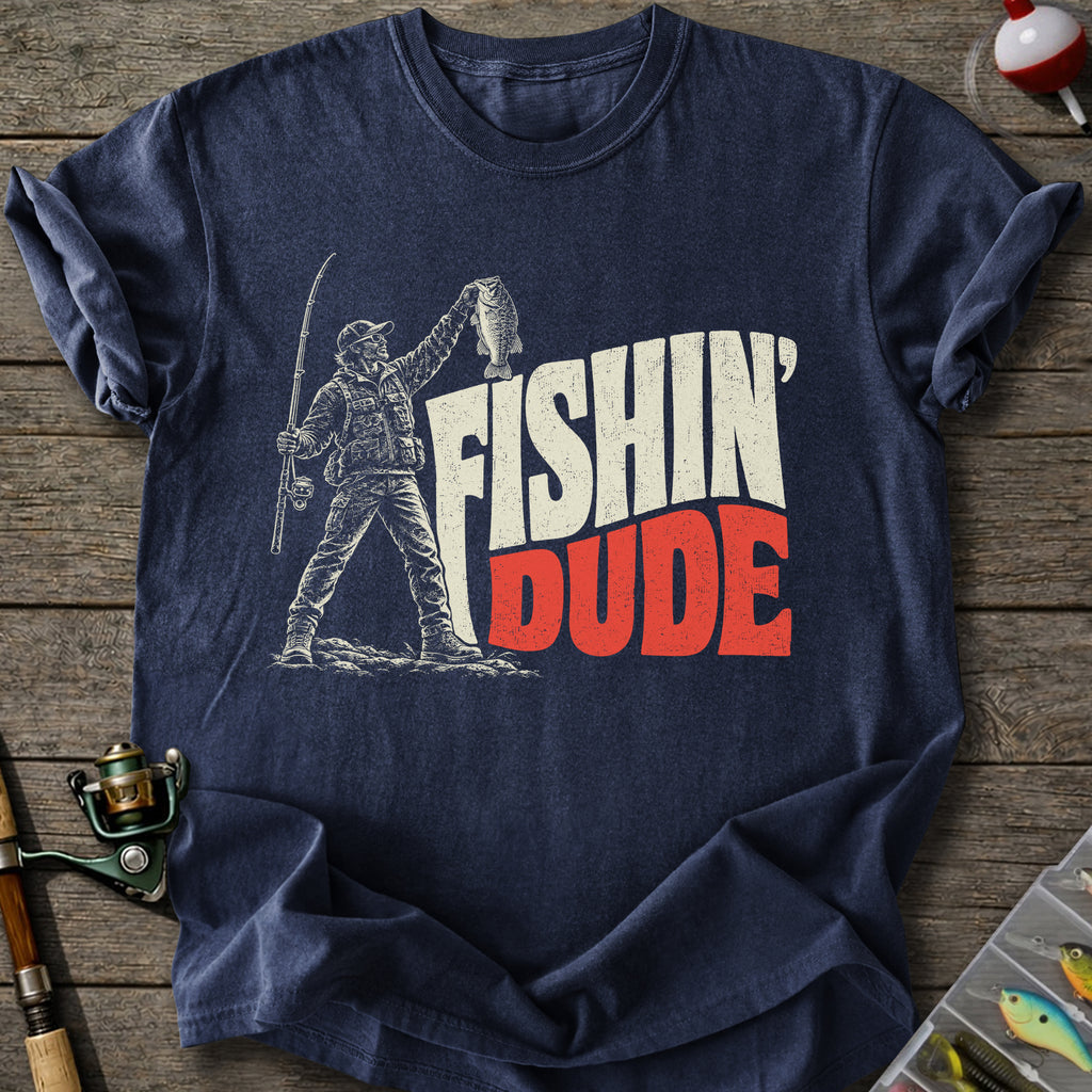Fishin’ Dude T-Shirt