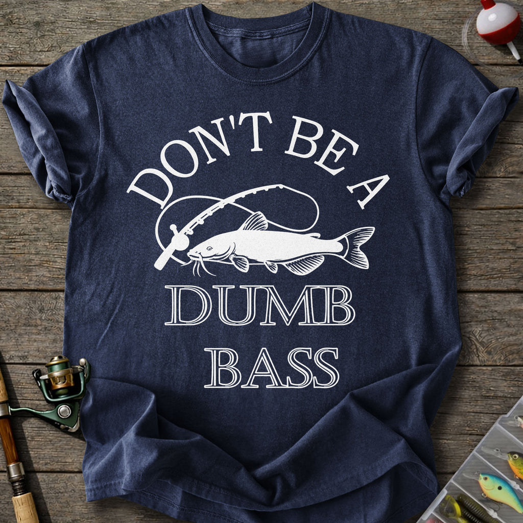Don't Be A Dumb Bass T-Shirt