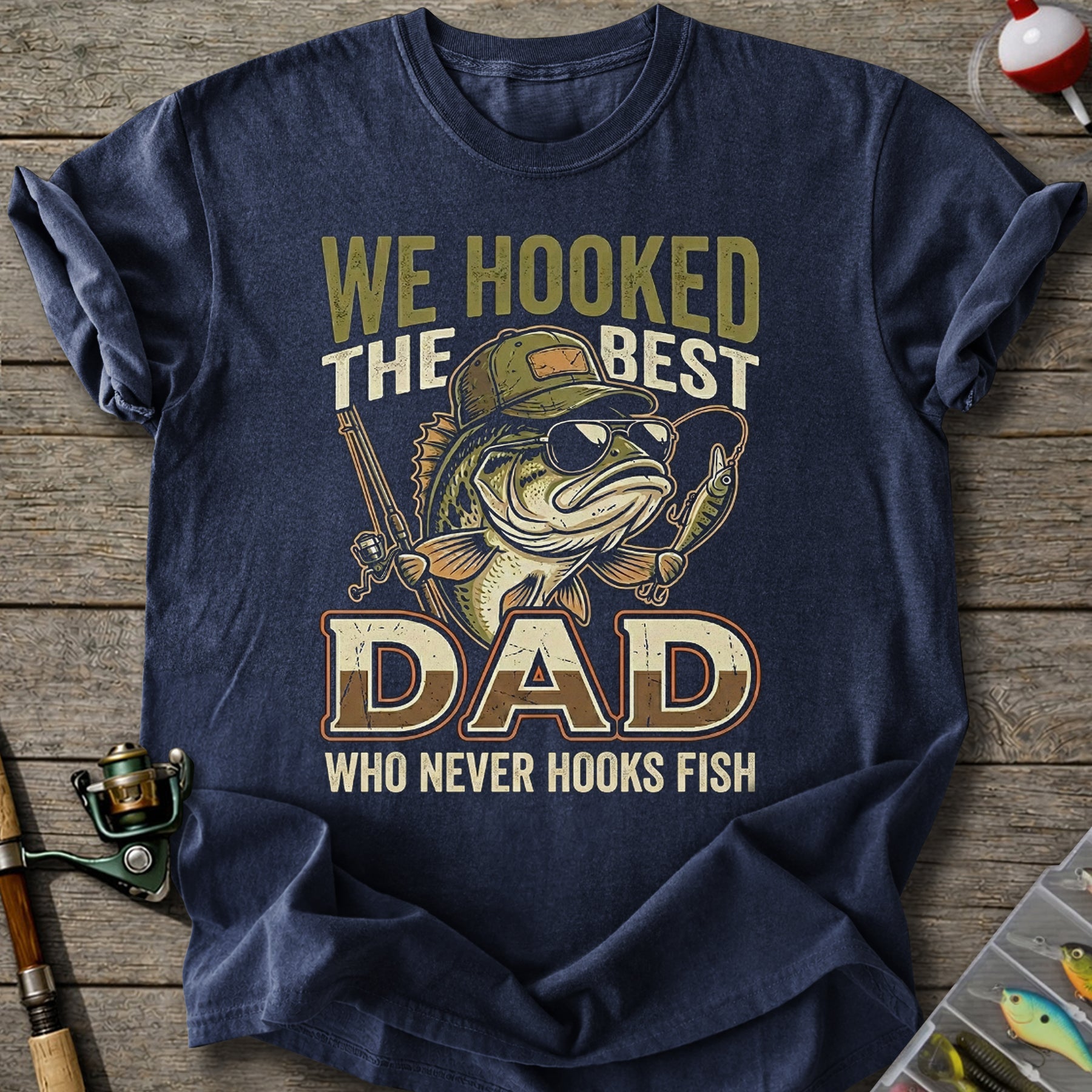 We Hooked The Best Dad T-Shirt