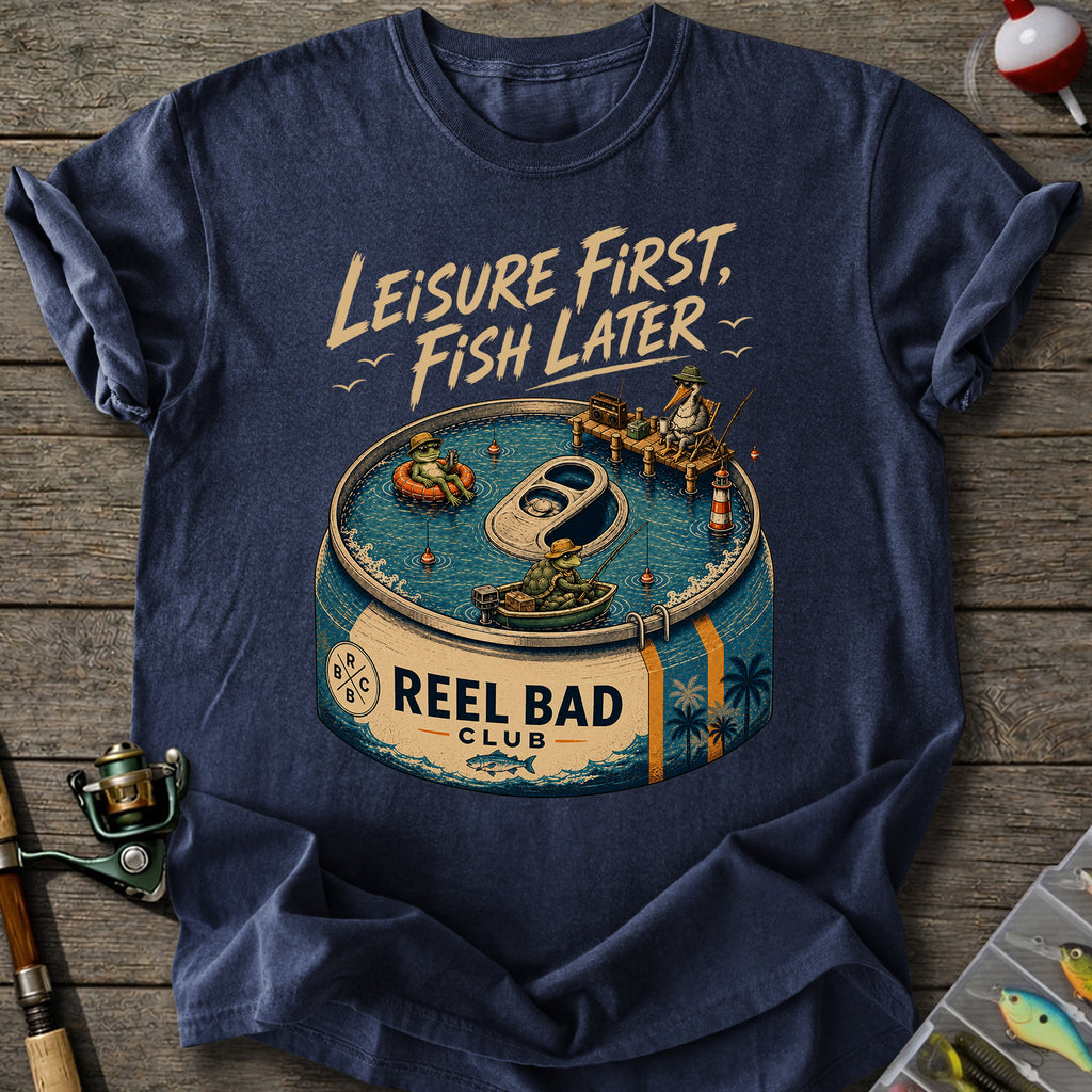 Leisure First, Fish Later T-shirt