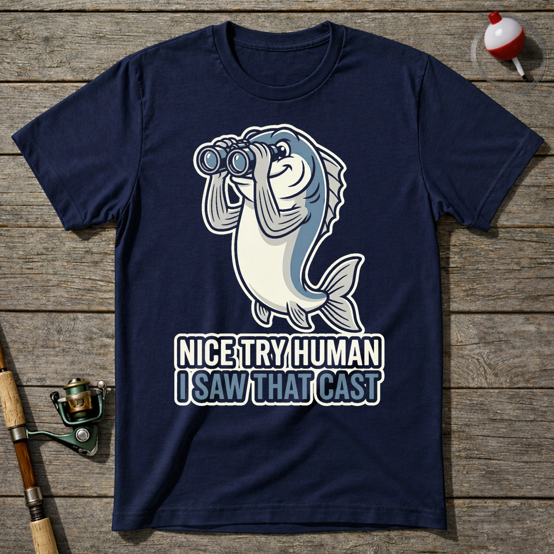 Nice Try Human I Saw That Cast T-Shirt — Navy