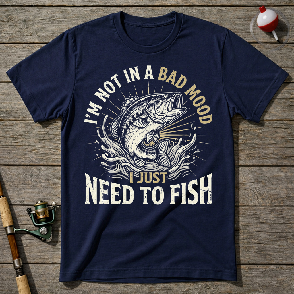 Not A Bad Mood Just Need To Fish T-Shirt