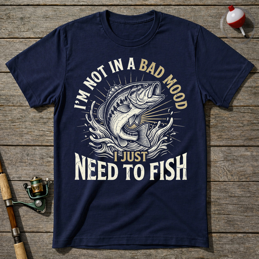 Not A Bad Mood Just Need To Fish T-Shirt