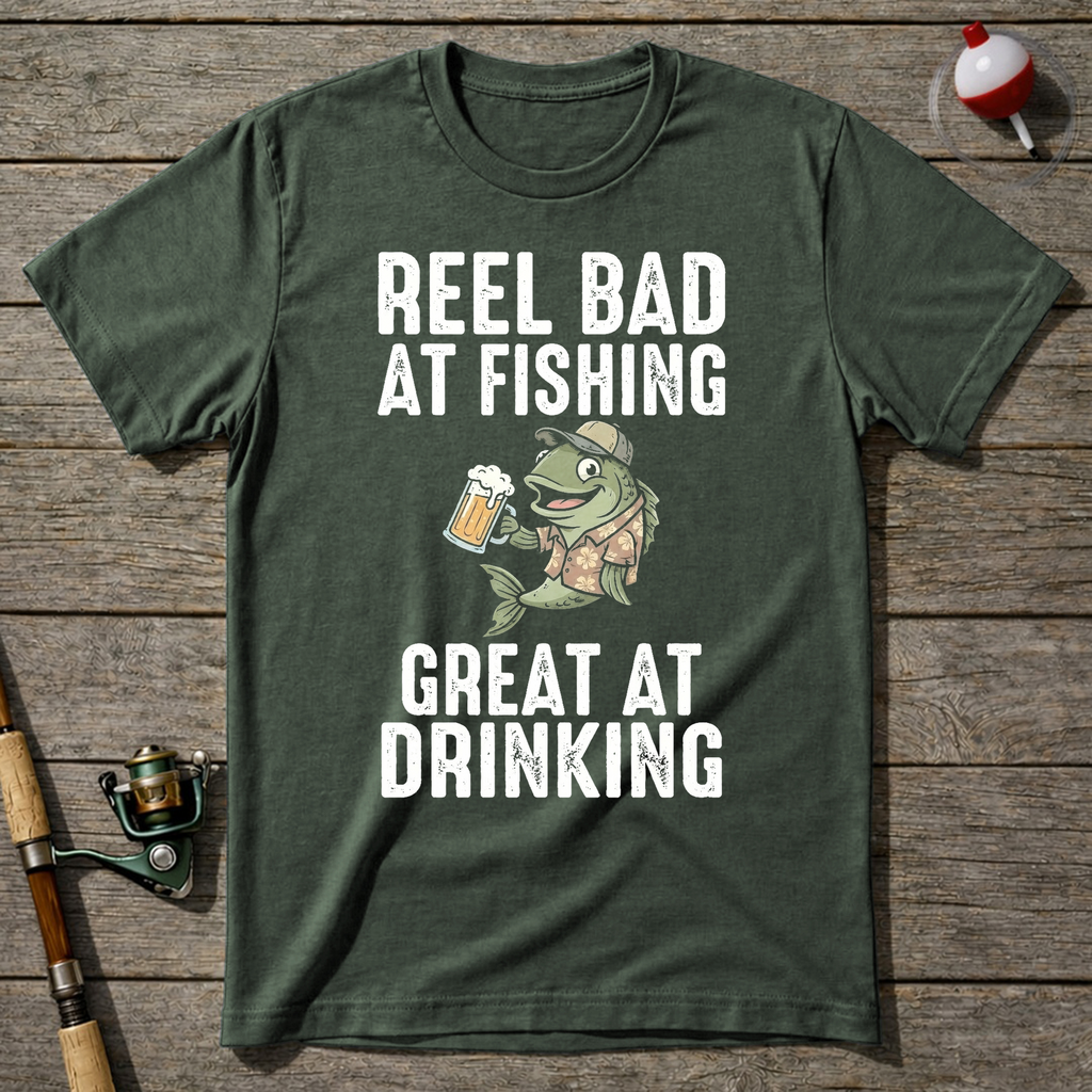 Reel Bad At Fishing Great At Drinking T-Shirt — Military Green