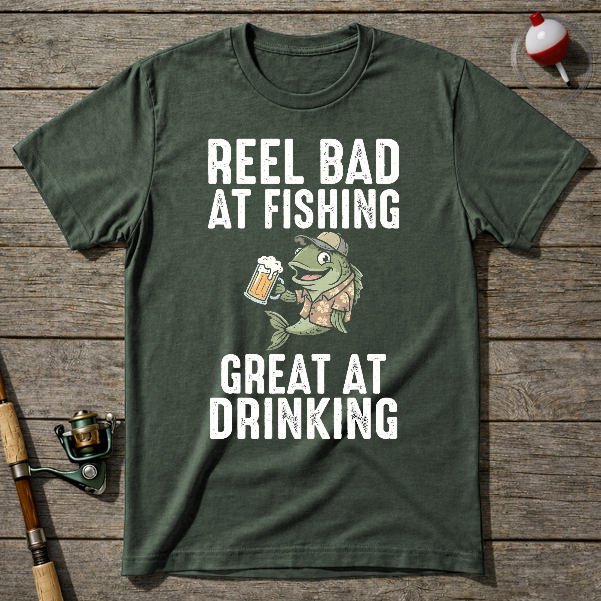 Reel Bad At Fishing Great At Drinking T-Shirt — Military Green