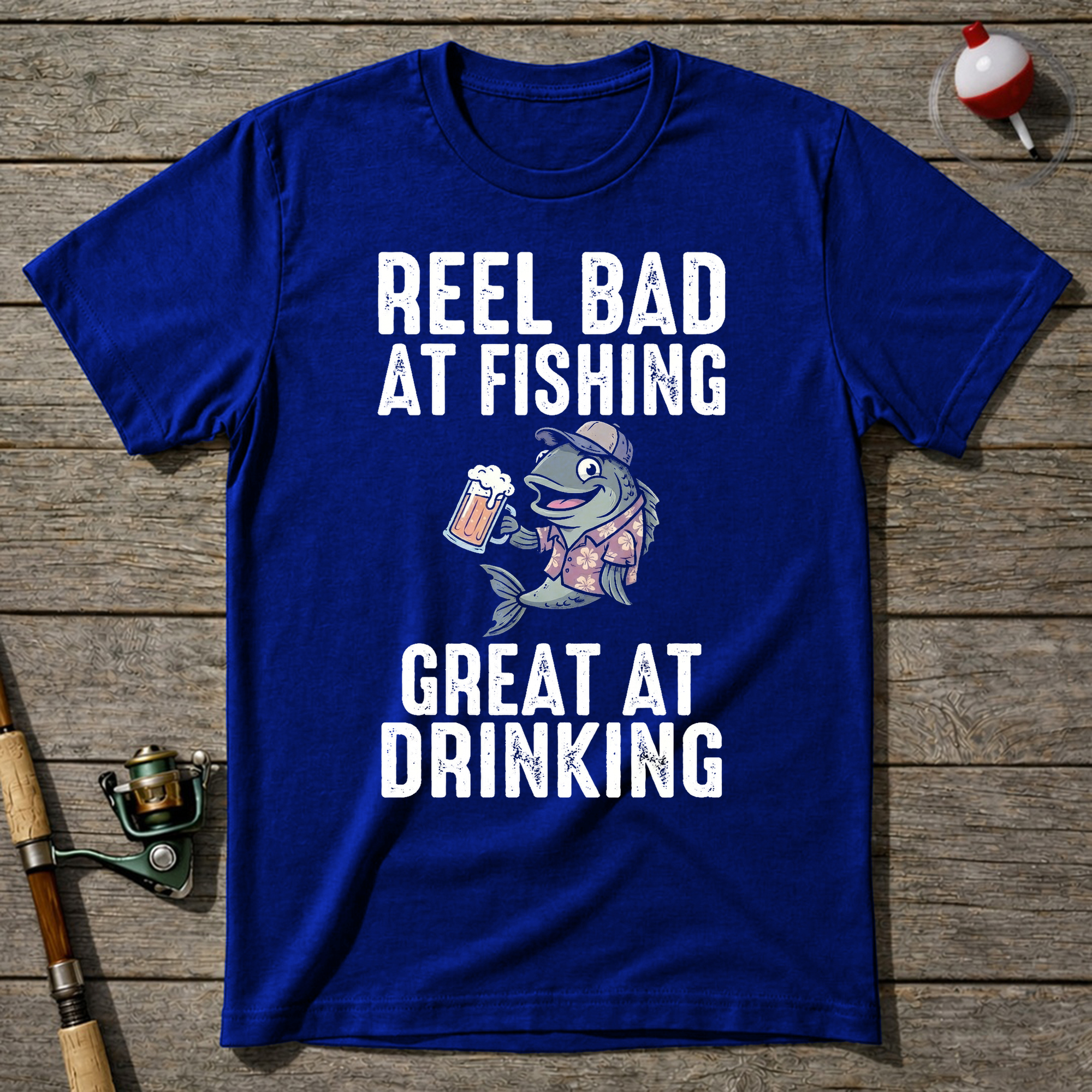 Reel Bad At Fishing Great At Drinking T-Shirt — Royal Blue