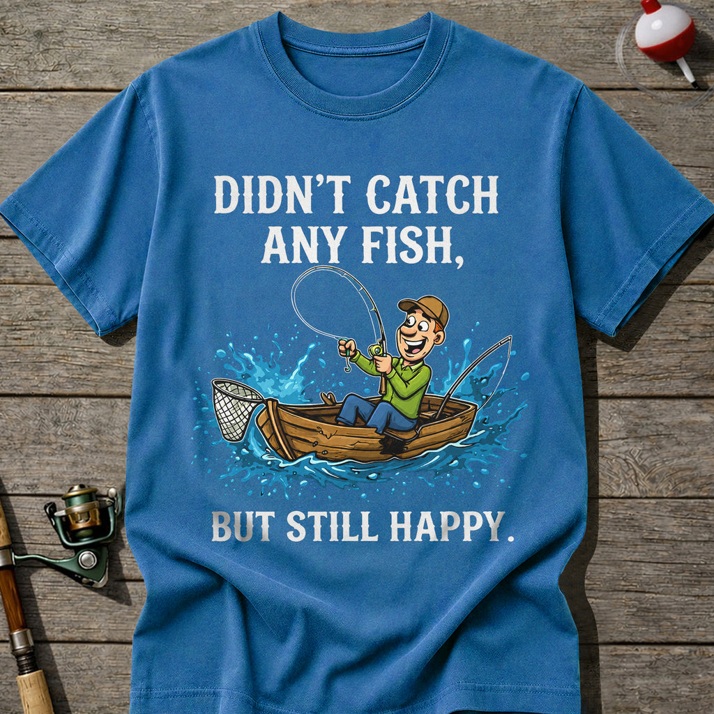Didn’T Catch Any Fish Still Happy T-Shirt
