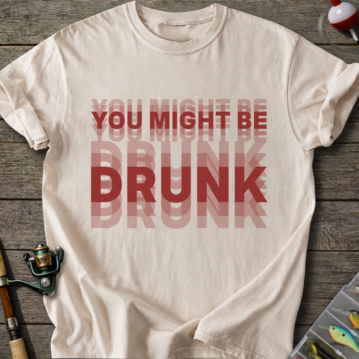 You Might Be Drunk T-Shirt
