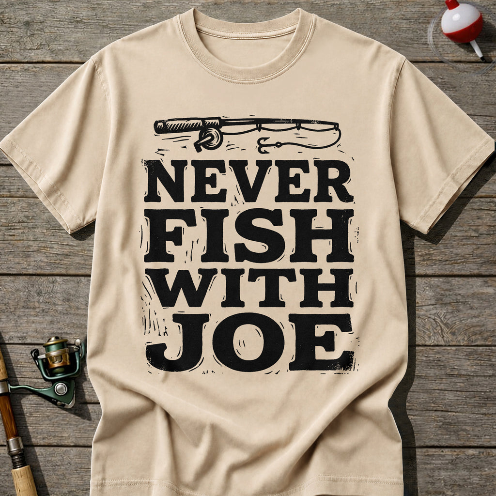 Never Fish With Joe T-Shirt