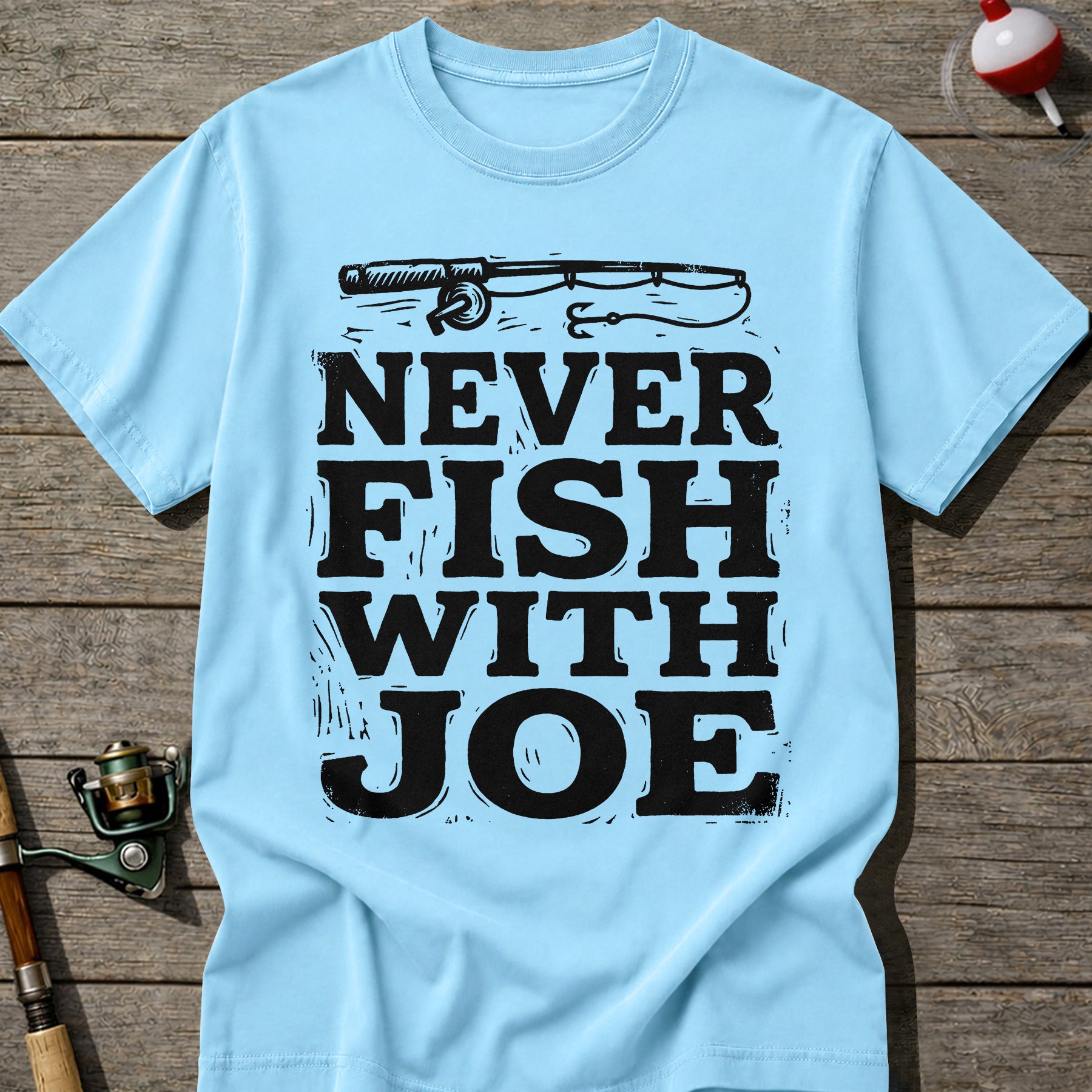 Never Fish With Joe T-Shirt