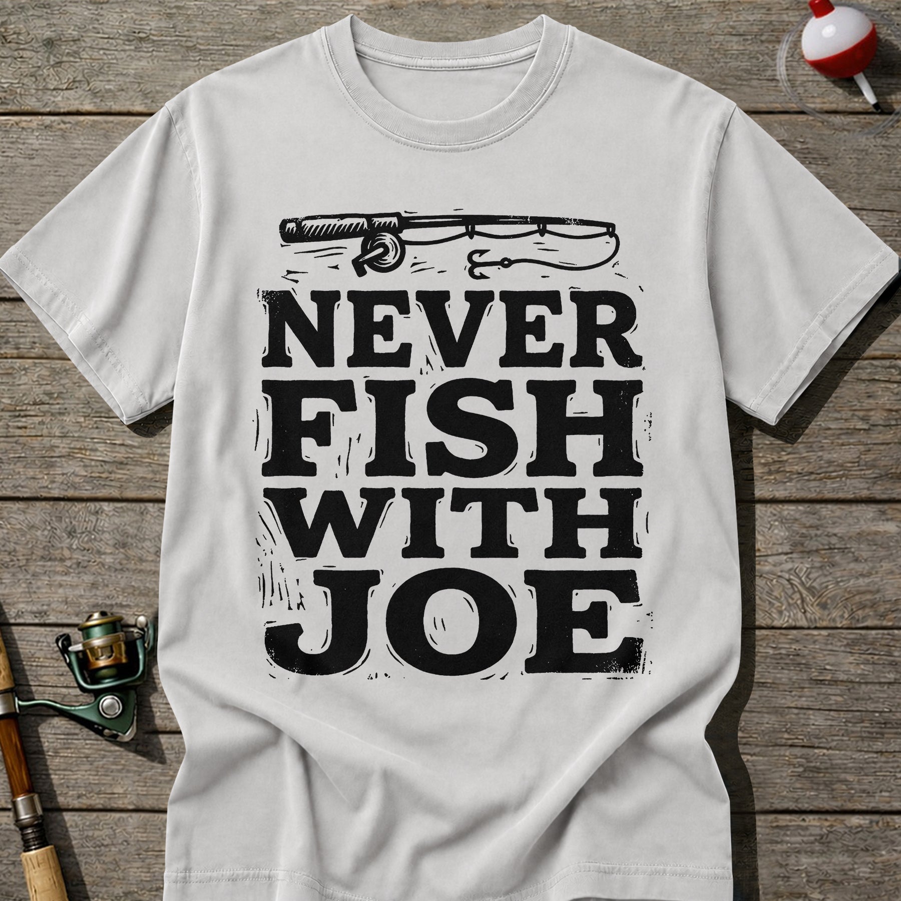 Never Fish With Joe T-Shirt