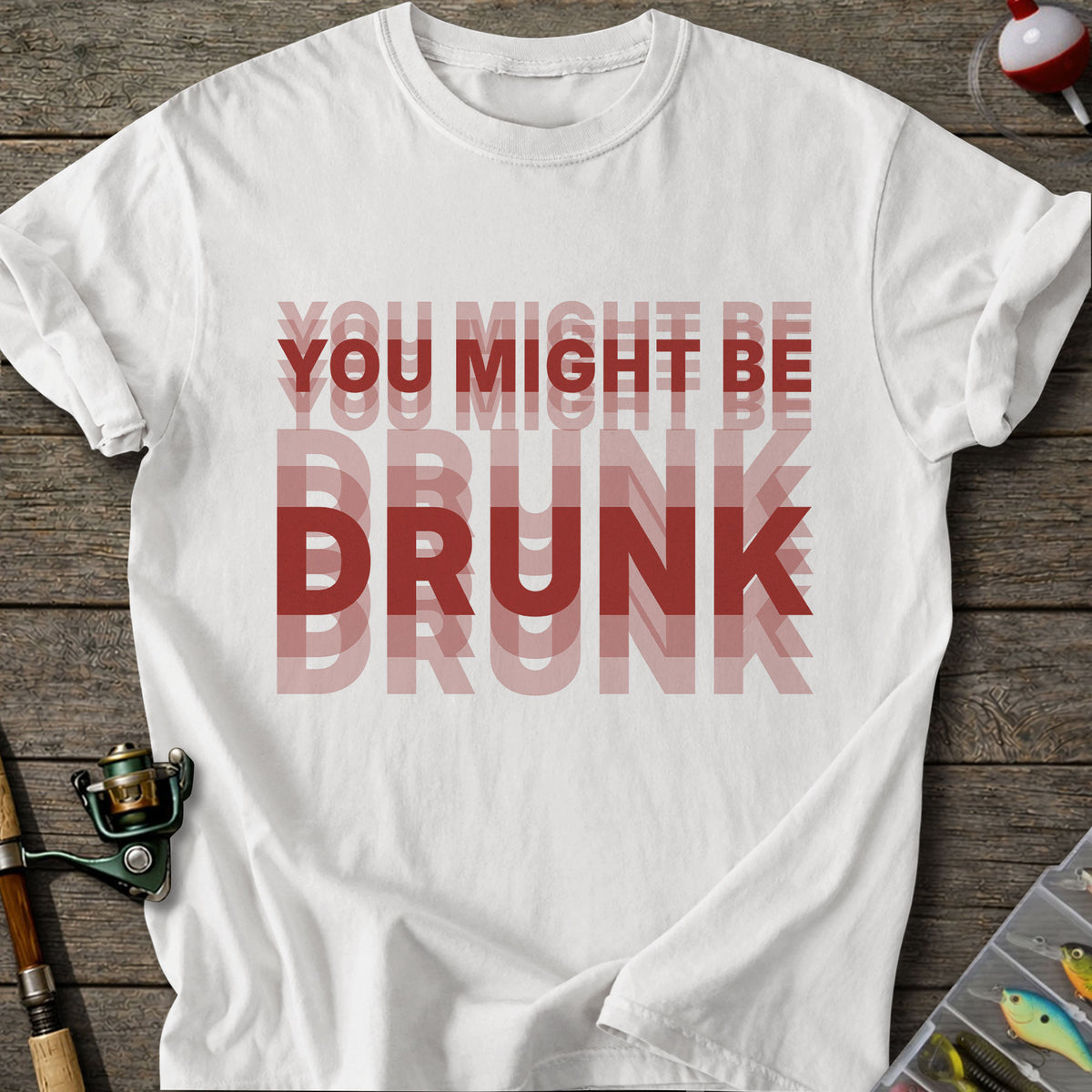 You Might Be Drunk T-Shirt