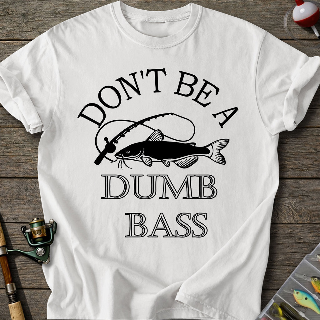 Don't Be A Dumb Bass T-Shirt